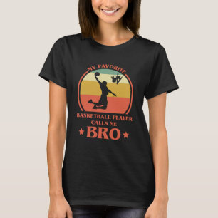 My Favourite Basketball Player Calls Me Bro Brothe T-Shirt
