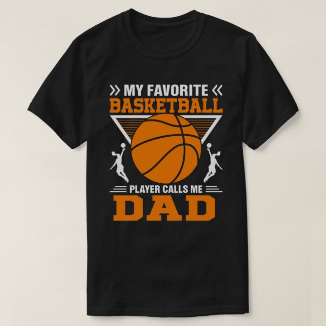My Favourite Basketball Player Calls Me DAD Basket T-Shirt (Design Front)