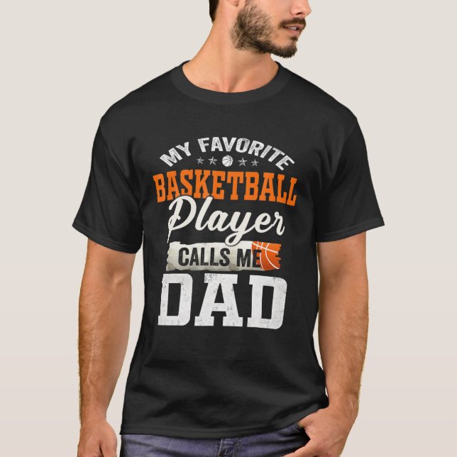 My Favourite Basketball Player Calls Me Dad T-Shirt (Front)