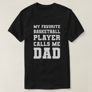 My Favourite Basketball Player Calls Me Dad T-Shirt