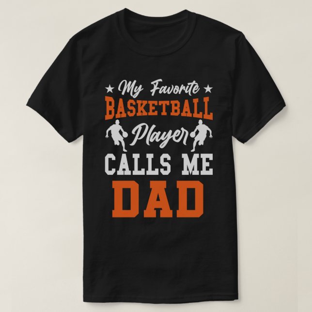 My Favourite Basketball Player Calls Me DAD T-Shirt (Design Front)