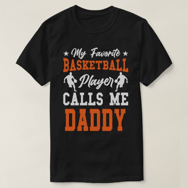 My Favourite Basketball Player Calls Me DADDY T-Shirt (Design Front)