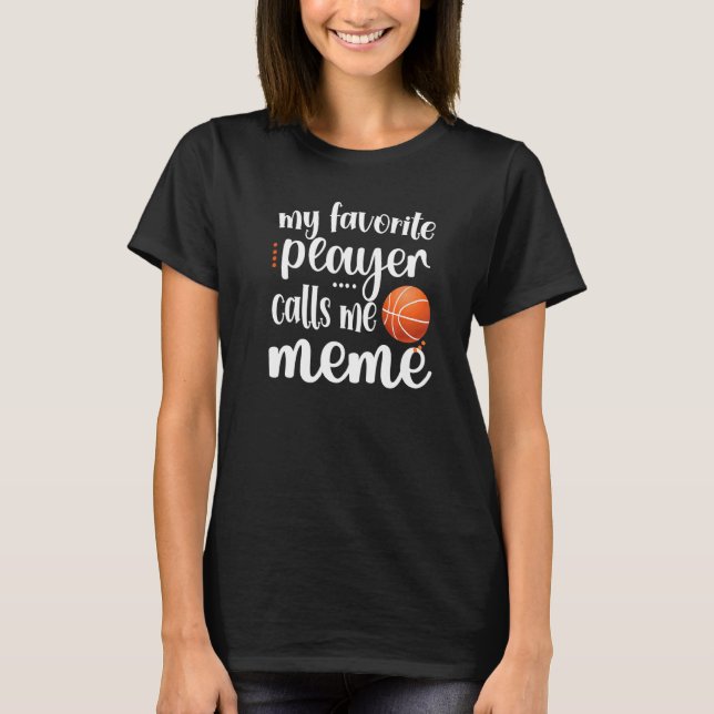 My Favourite Basketball Player Calls Me Meme Grand T-Shirt (Front)