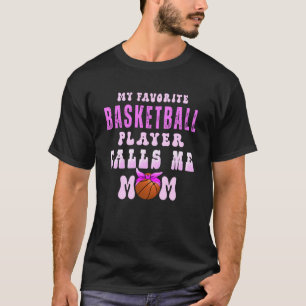 My Favourite Basketball Player Calls Me Mum For M T-Shirt