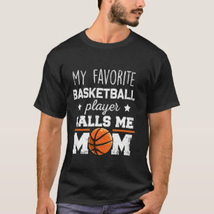 My Favourite Basketball Player Calls Me Mum For M T-Shirt