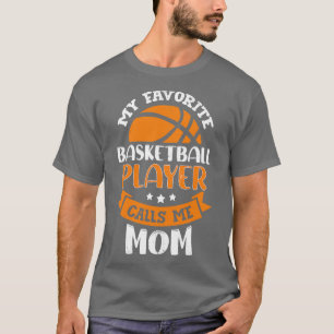 My Favourite Basketball Player Calls Me Mum  T-Shirt