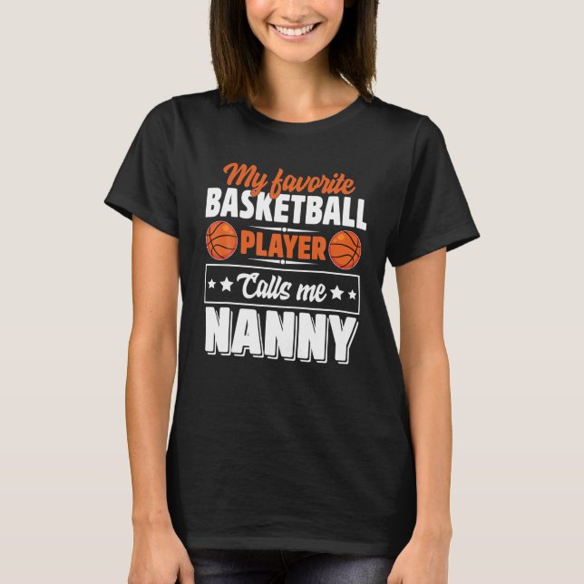 My Favourite Basketball Player Calls Me Nanny T-Shirt (Front)