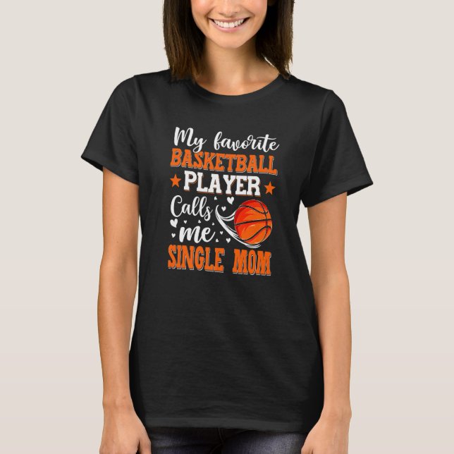 My Favourite Basketball Player Calls Me Single Mum T-Shirt (Front)