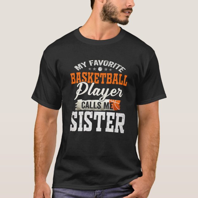 My Favourite Basketball Player Calls Me Sister T-Shirt (Front)