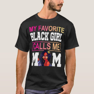 My Favourite Black Girl Calls Me Mum Afro Mother O T-Shirt