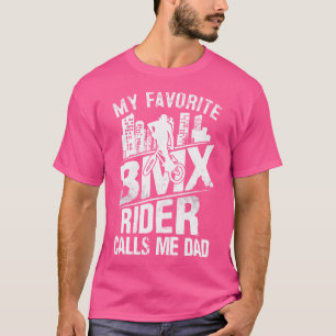 My Favourite Bmx Rider Calls Me Dad Funny Bmx Cycl T-Shirt