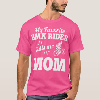 My Favourite Bmx Rider Calls Me Mum For Mother T-Shirt