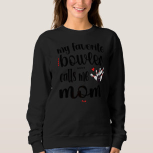 My Favourite Bowler Calls Me Bowling Mum Bowler Ma Sweatshirt