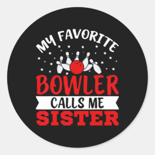 My Favourite Bowler Calls Me Sister Funny Bowling Classic Round Sticker