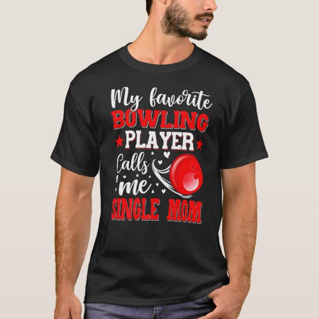 My Favourite Bowling Player Calls Me Single Mum Mo T-Shirt (Front)