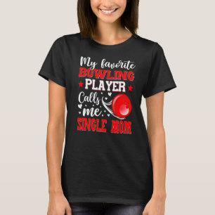 My Favourite Bowling Player Calls Me Single Mum Mo T-Shirt