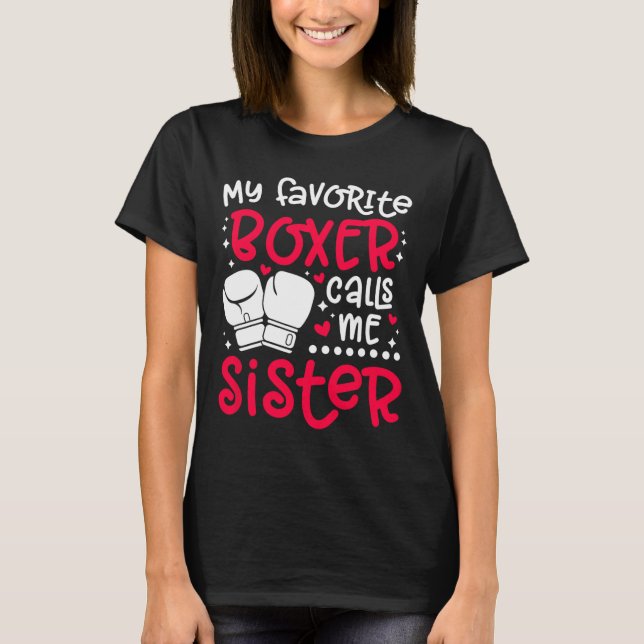 My Favourite Boxer Calls Me Sister Boxing Sister B T-Shirt (Front)