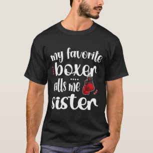 My Favourite Boxer Calls Me Sister Proud Boxing Si T-Shirt
