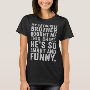 My Favourite Brother Bought Me This Sister T-Shirt