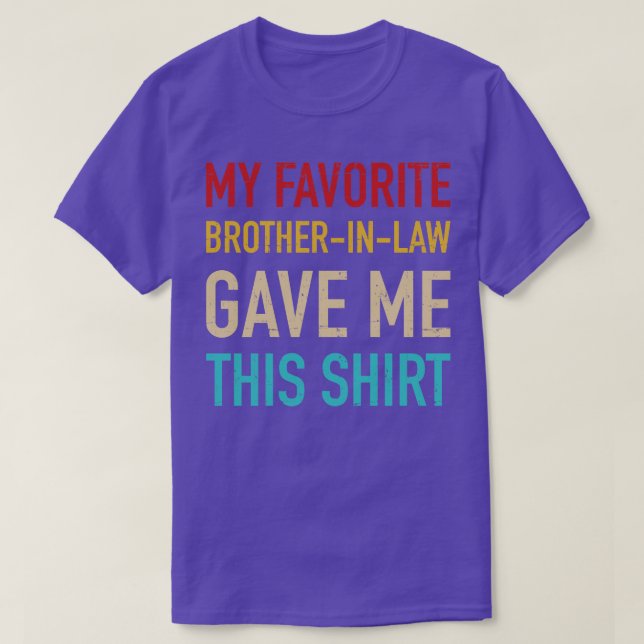 My favourite brotherinlaw gave me this for sisteri T-Shirt (Design Front)