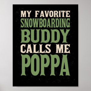 My Favourite Buddy Snowboarding Poppa Snowboarder  Poster