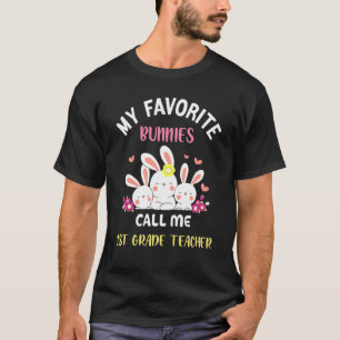 My Favourite Bunnies Call Me 1st Grade Teacher Eas T-Shirt