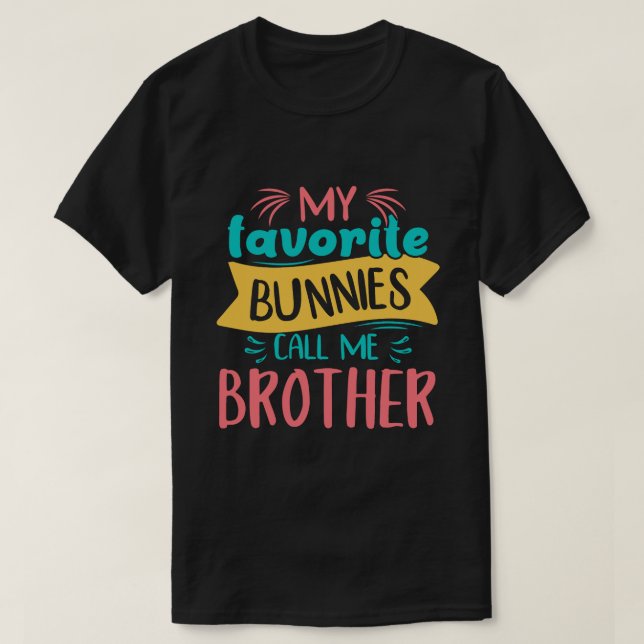 My Favourite Bunnies Call Me BROTHER Easter Day T-Shirt (Design Front)
