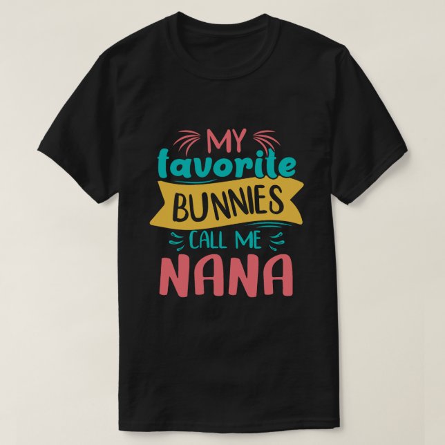 My Favourite Bunnies Call Me NANA Easter Day T-Shirt (Design Front)