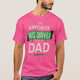 My Favourite Bus Driver Calls Me Dad T-Shirt