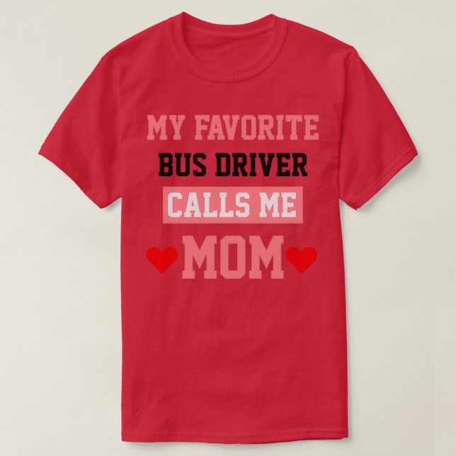 My Favourite Bus Driver Calls Me Mum T-Shirt (Design Front)