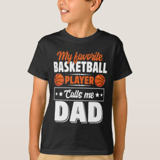 My Favourite Bysketbyll Player Calls Me Dad Father T-Shirt