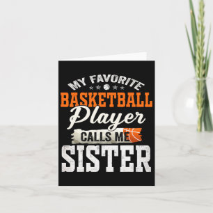 My Favourite Bysketbyll Player Calls Me Sister  Card