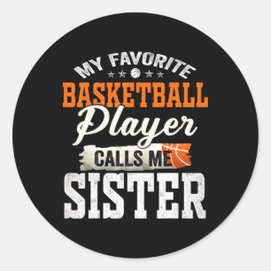 My Favourite Bysketbyll Player Calls Me Sister  Classic Round Sticker