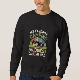 My Favourite Camping Buddies Call Me Dad Father -- Sweatshirt