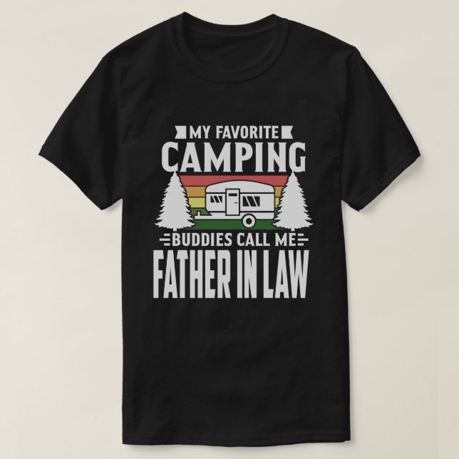 My Favourite Camping Buddies Call Me FATHER IN LAW T-Shirt (Design Front)