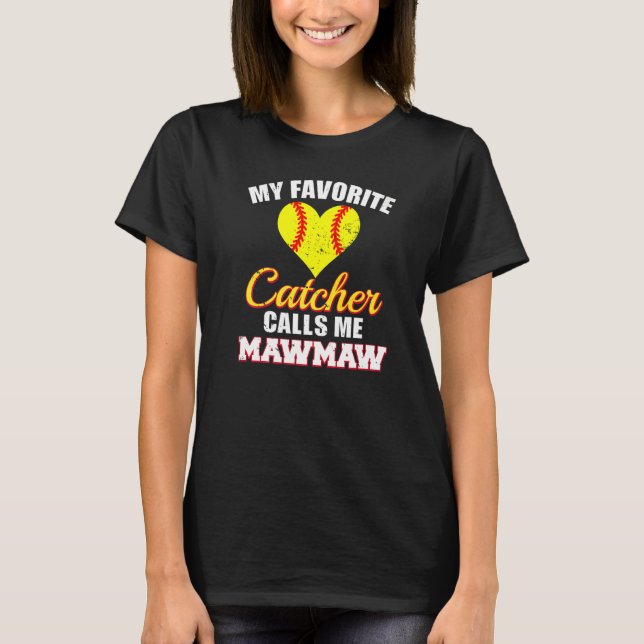 My Favourite Catcher Calls Me MawMaw Softball Maw  T-Shirt (Front)