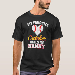 My Favourite Catcher Calls Me Nanny Catcher Baseba T-Shirt