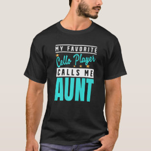 My Favourite Cello Player Calls Me Aunt Cello Play T-Shirt
