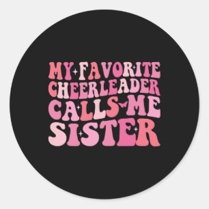 My Favourite Cheerleader Calls Me Sister Funny Che Classic Round Sticker