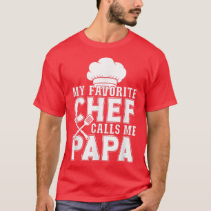 My Favourite Chef Calls Me Papa Funny Cooking  T-Shirt