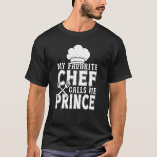 My Favourite Chef Calls Me Prince Cooking T-Shirt