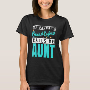 My Favourite Chemical Engineer Calls Me Aunt T-Shirt
