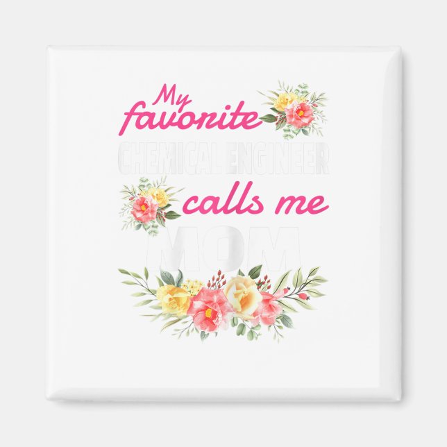 My Favourite Chemical Engineer Calls Me Mum  Magnet (Front)