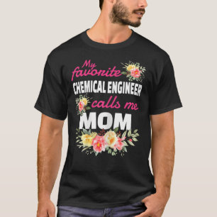 My Favourite Chemical Engineer Calls Me Mum T-Shirt