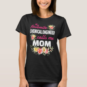 My Favourite Chemical Engineer Calls Me Mum T-Shirt