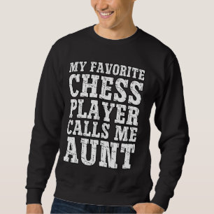 My Favourite Chess Player Calls Me Aunt Humour Fun Sweatshirt
