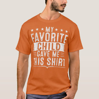 My Favourite Child Gave Me This  Funny Birthday  T-Shirt