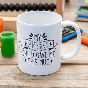 My Favourite Child Gave Me This Mug