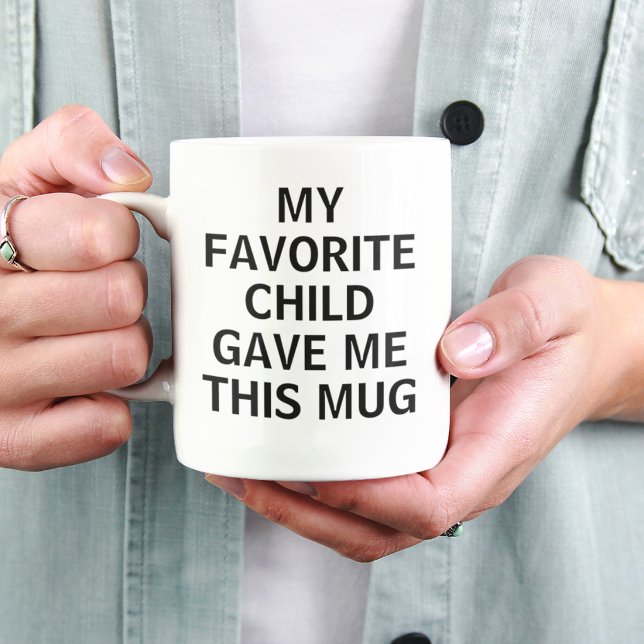My Favourite Child Gave Me This Mug Funny Parent  (Creator Uploaded)