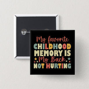 My Favourite Childhood Memory Is My Back Not Hurti 15 Cm Square Badge
